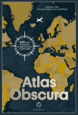 Atlas Obscura Joshua Foer - Dylan Thuras - Ella Morton